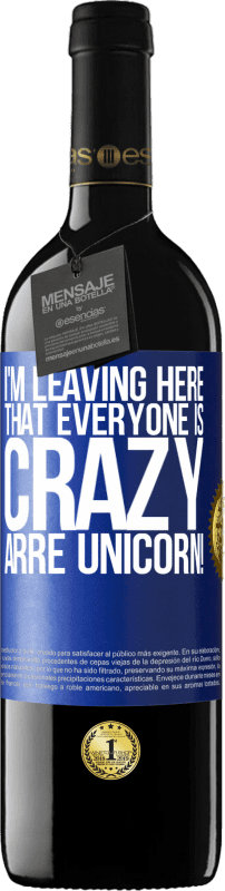 39,95 € Free Shipping | Red Wine RED Edition MBE Reserve I'm leaving here that everyone is crazy. Arre unicorn! Blue Label. Customizable label Reserve 12 Months Harvest 2014 Tempranillo