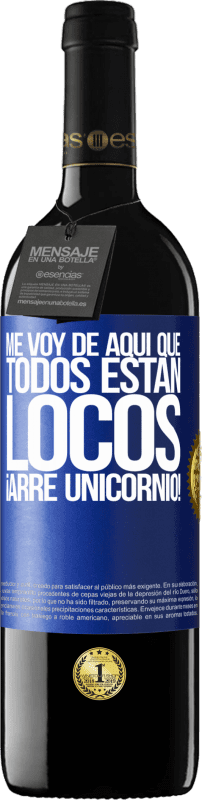 39,95 € Envío gratis | Vino Tinto Edición RED MBE Reserva Me voy de aquí que todos están locos. ¡Arre unicornio! Etiqueta Azul. Etiqueta personalizable Reserva 12 Meses Cosecha 2015 Tempranillo