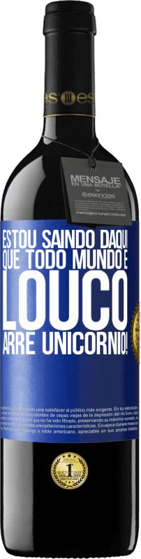 39,95 € Envio grátis | Vinho tinto Edição RED MBE Reserva Estou saindo daqui que todo mundo é louco. Arre unicórnio! Etiqueta Azul. Etiqueta personalizável Reserva 12 Meses Colheita 2015 Tempranillo