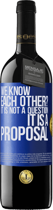 39,95 € Free Shipping | Red Wine RED Edition MBE Reserve We know each other? It is not a question, it is a proposal Blue Label. Customizable label Reserve 12 Months Harvest 2013 Tempranillo