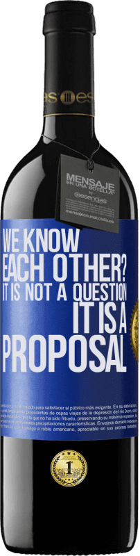 39,95 € Free Shipping | Red Wine RED Edition MBE Reserve We know each other? It is not a question, it is a proposal Blue Label. Customizable label Reserve 12 Months Harvest 2014 Tempranillo