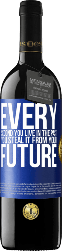 39,95 € Free Shipping | Red Wine RED Edition MBE Reserve Every second you live in the past, you steal it from your future Blue Label. Customizable label Reserve 12 Months Harvest 2015 Tempranillo