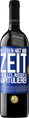 39,95 € Kostenloser Versand | Rotwein RED Ausgabe MBE Reserve Im Leben hat man Zeit für alles, außer zu kapitulieren Blaue Markierung. Anpassbares Etikett Reserve 12 Monate Ernte 2015 Tempranillo