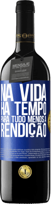 39,95 € Envio grátis | Vinho tinto Edição RED MBE Reserva Na vida, há tempo para tudo, menos a rendição Etiqueta Azul. Etiqueta personalizável Reserva 12 Meses Colheita 2015 Tempranillo