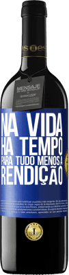 39,95 € Envio grátis | Vinho tinto Edição RED MBE Reserva Na vida, há tempo para tudo, menos a rendição Etiqueta Azul. Etiqueta personalizável Reserva 12 Meses Colheita 2016 Tempranillo