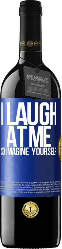 39,95 € Free Shipping | Red Wine RED Edition MBE Reserve I laugh at me, so imagine yourself Blue Label. Customizable label Reserve 12 Months Harvest 2015 Tempranillo