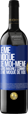 39,95 € Envoi gratuit | Vin rouge Édition RED MBE Réserve Je me moque de moi-même alors imaginez comment je me moque de vous Étiquette Bleue. Étiquette personnalisable Réserve 12 Mois Récolte 2015 Tempranillo