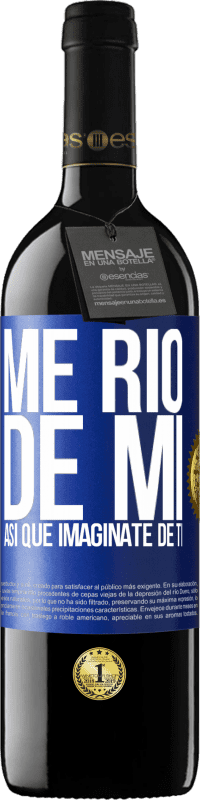 39,95 € Envío gratis | Vino Tinto Edición RED MBE Reserva Me río de mí, así que imagínate de ti Etiqueta Azul. Etiqueta personalizable Reserva 12 Meses Cosecha 2015 Tempranillo