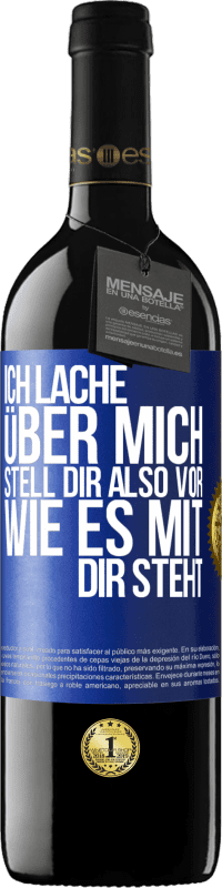 39,95 € Kostenloser Versand | Rotwein RED Ausgabe MBE Reserve Ich lache über mich, stell dir also vor, wie es mit dir steht Blaue Markierung. Anpassbares Etikett Reserve 12 Monate Ernte 2015 Tempranillo