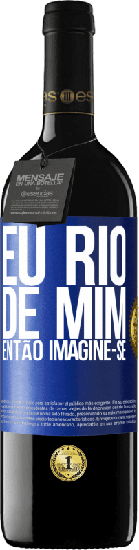 39,95 € Envio grátis | Vinho tinto Edição RED MBE Reserva Eu rio de mim, então imagine-se Etiqueta Azul. Etiqueta personalizável Reserva 12 Meses Colheita 2015 Tempranillo