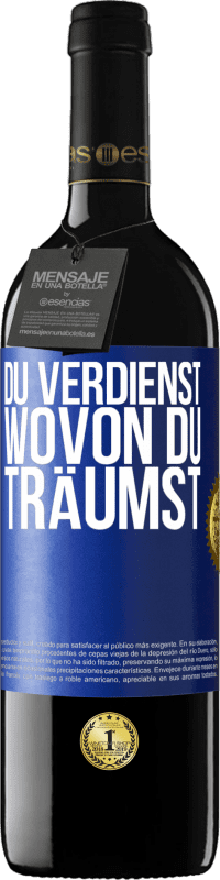 39,95 € Kostenloser Versand | Rotwein RED Ausgabe MBE Reserve Du verdienst, wovon du träumst Blaue Markierung. Anpassbares Etikett Reserve 12 Monate Ernte 2015 Tempranillo