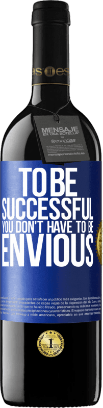 39,95 € Free Shipping | Red Wine RED Edition MBE Reserve To be successful you don't have to be envious Blue Label. Customizable label Reserve 12 Months Harvest 2015 Tempranillo