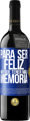 39,95 € Envío gratis | Vino Tinto Edición RED MBE Reserva Para ser feliz hay que tener mala memoria Etiqueta Azul. Etiqueta personalizable Reserva 12 Meses Cosecha 2014 Tempranillo