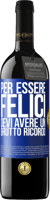 39,95 € Spedizione Gratuita | Vino rosso Edizione RED MBE Riserva Per essere felici devi avere un brutto ricordo Etichetta Blu. Etichetta personalizzabile Riserva 12 Mesi Raccogliere 2015 Tempranillo