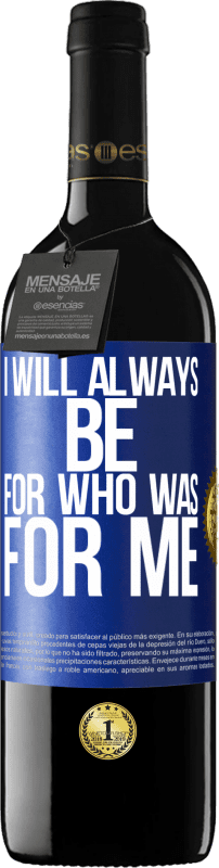 39,95 € Free Shipping | Red Wine RED Edition MBE Reserve I will always be for who was for me Blue Label. Customizable label Reserve 12 Months Harvest 2014 Tempranillo