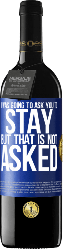 39,95 € Free Shipping | Red Wine RED Edition MBE Reserve I was going to ask you to stay, but that is not asked Blue Label. Customizable label Reserve 12 Months Harvest 2014 Tempranillo