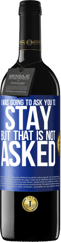 39,95 € Free Shipping | Red Wine RED Edition MBE Reserve I was going to ask you to stay, but that is not asked Blue Label. Customizable label Reserve 12 Months Harvest 2015 Tempranillo