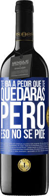 39,95 € Envío gratis | Vino Tinto Edición RED MBE Reserva Te iba a pedir que te quedaras, pero eso no se pide Etiqueta Azul. Etiqueta personalizable Reserva 12 Meses Cosecha 2014 Tempranillo