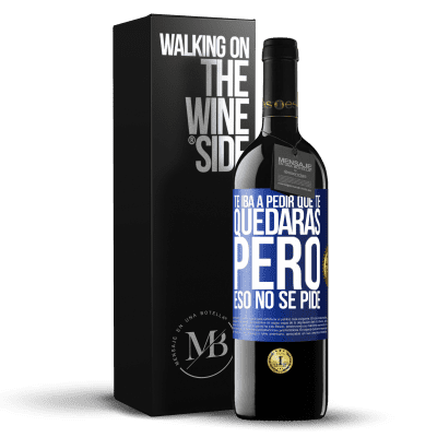 «Te iba a pedir que te quedaras, pero eso no se pide» Edición RED MBE Reserva