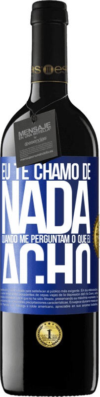 39,95 € Envio grátis | Vinho tinto Edição RED MBE Reserva Eu te chamo de nada quando me perguntam o que eu acho Etiqueta Azul. Etiqueta personalizável Reserva 12 Meses Colheita 2015 Tempranillo