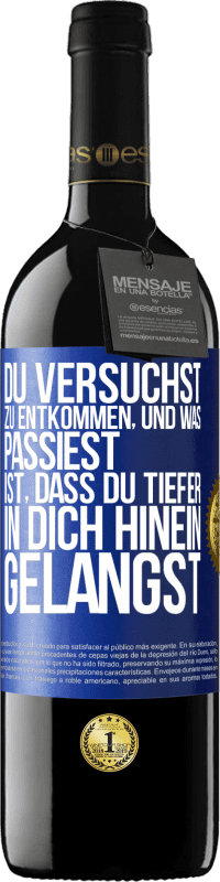 39,95 € Kostenloser Versand | Rotwein RED Ausgabe MBE Reserve Du versuchst, zu entkommen, und was passiest, ist, dass du tiefer in dich hinein gelangst Blaue Markierung. Anpassbares Etikett Reserve 12 Monate Ernte 2015 Tempranillo