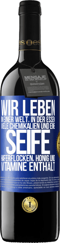 39,95 € Kostenloser Versand | Rotwein RED Ausgabe MBE Reserve Wir leben in einer Welt, in der Essen viele Chemikalien und eine Seife Haferflocken, Honig und Vitamine enthält Blaue Markierung. Anpassbares Etikett Reserve 12 Monate Ernte 2015 Tempranillo