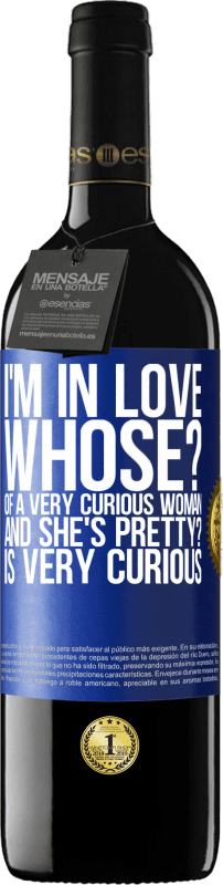 39,95 € Free Shipping | Red Wine RED Edition MBE Reserve I'm in love. Whose? Of a very curious woman. And she's pretty? Is very curious Blue Label. Customizable label Reserve 12 Months Harvest 2014 Tempranillo