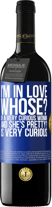 39,95 € Free Shipping | Red Wine RED Edition MBE Reserve I'm in love. Whose? Of a very curious woman. And she's pretty? Is very curious Blue Label. Customizable label Reserve 12 Months Harvest 2015 Tempranillo