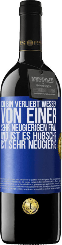 39,95 € Kostenloser Versand | Rotwein RED Ausgabe MBE Reserve Ich bin verliebt Wessen Von einer sehr neugierigen Frau. Und ist es hübsch? Ist sehr neugierig Blaue Markierung. Anpassbares Etikett Reserve 12 Monate Ernte 2015 Tempranillo