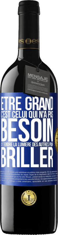 39,95 € Envoi gratuit | Vin rouge Édition RED MBE Réserve Être grand, c'est celui qui n'a pas besoin d'éteindre la lumière des autres pour briller Étiquette Bleue. Étiquette personnalisable Réserve 12 Mois Récolte 2015 Tempranillo