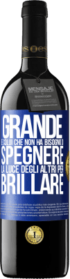 39,95 € Spedizione Gratuita | Vino rosso Edizione RED MBE Riserva Grande è colui che non ha bisogno di spegnere la luce degli altri per brillare Etichetta Blu. Etichetta personalizzabile Riserva 12 Mesi Raccogliere 2015 Tempranillo