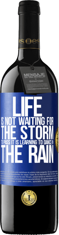 39,95 € Free Shipping | Red Wine RED Edition MBE Reserve Life is not waiting for the storm to pass. It is learning to dance in the rain Blue Label. Customizable label Reserve 12 Months Harvest 2015 Tempranillo