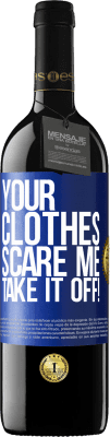 39,95 € Free Shipping | Red Wine RED Edition MBE Reserve Your clothes scare me. Take it off! Blue Label. Customizable label Reserve 12 Months Harvest 2015 Tempranillo