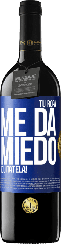 39,95 € Envío gratis | Vino Tinto Edición RED MBE Reserva Tu ropa me da miedo. ¡Quítatela! Etiqueta Azul. Etiqueta personalizable Reserva 12 Meses Cosecha 2015 Tempranillo