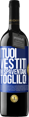 39,95 € Spedizione Gratuita | Vino rosso Edizione RED MBE Riserva I tuoi vestiti mi spaventano. Toglilo! Etichetta Blu. Etichetta personalizzabile Riserva 12 Mesi Raccogliere 2015 Tempranillo