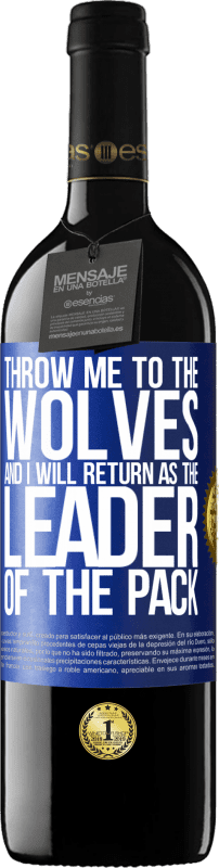 39,95 € Free Shipping | Red Wine RED Edition MBE Reserve throw me to the wolves and I will return as the leader of the pack Blue Label. Customizable label Reserve 12 Months Harvest 2015 Tempranillo