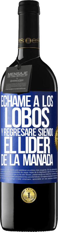 39,95 € Envío gratis | Vino Tinto Edición RED MBE Reserva Échame a los lobos y regresaré siendo el lider de la manada Etiqueta Azul. Etiqueta personalizable Reserva 12 Meses Cosecha 2015 Tempranillo