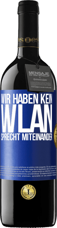 39,95 € Kostenloser Versand | Rotwein RED Ausgabe MBE Reserve Wir haben kein WLAN, sprecht miteinander Blaue Markierung. Anpassbares Etikett Reserve 12 Monate Ernte 2015 Tempranillo