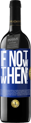 39,95 € 免费送货 | 红酒 RED版 MBE 预订 If Not Now, then When? 蓝色标签. 可自定义的标签 预订 12 个月 收成 2016 Tempranillo