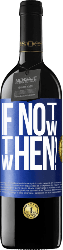 39,95 € Envío gratis | Vino Tinto Edición RED MBE Reserva If Not Now, then When? Etiqueta Azul. Etiqueta personalizable Reserva 12 Meses Cosecha 2015 Tempranillo