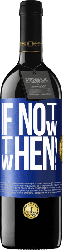 39,95 € Kostenloser Versand | Rotwein RED Ausgabe MBE Reserve If Not Now, then When? Blaue Markierung. Anpassbares Etikett Reserve 12 Monate Ernte 2016 Tempranillo