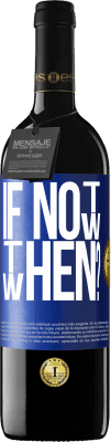39,95 € Envio grátis | Vinho tinto Edição RED MBE Reserva If Not Now, then When? Etiqueta Azul. Etiqueta personalizável Reserva 12 Meses Colheita 2016 Tempranillo