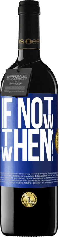 39,95 € Envio grátis | Vinho tinto Edição RED MBE Reserva If Not Now, then When? Etiqueta Azul. Etiqueta personalizável Reserva 12 Meses Colheita 2015 Tempranillo