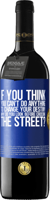 39,95 € Free Shipping | Red Wine RED Edition MBE Reserve If you think you can't do anything to change your destiny, why do you look before crossing the street? Blue Label. Customizable label Reserve 12 Months Harvest 2015 Tempranillo