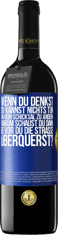 39,95 € Kostenloser Versand | Rotwein RED Ausgabe MBE Reserve Wenn du denkst, du kannst nichts tun, um dein Schicksal zu ändern, warum schaust du dann bevor du die Straße überquerst? Blaue Markierung. Anpassbares Etikett Reserve 12 Monate Ernte 2015 Tempranillo