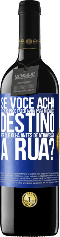 39,95 € Envio grátis | Vinho tinto Edição RED MBE Reserva Se você acha que não pode fazer nada para mudar seu destino, por que olha antes de atravessar a rua? Etiqueta Azul. Etiqueta personalizável Reserva 12 Meses Colheita 2015 Tempranillo