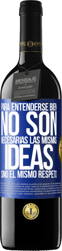 39,95 € Envío gratis | Vino Tinto Edición RED MBE Reserva Para entenderse bien no son necesarias las mismas ideas, sino el mismo respeto Etiqueta Azul. Etiqueta personalizable Reserva 12 Meses Cosecha 2015 Tempranillo