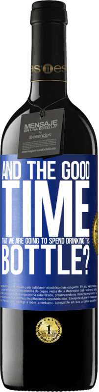 39,95 € Free Shipping | Red Wine RED Edition MBE Reserve and the good time that we are going to spend drinking this bottle? Blue Label. Customizable label Reserve 12 Months Harvest 2015 Tempranillo