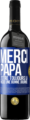 39,95 € Envoi gratuit | Vin rouge Édition RED MBE Réserve Merci papa d'être toujours là. Passe une bonne journée Étiquette Bleue. Étiquette personnalisable Réserve 12 Mois Récolte 2015 Tempranillo