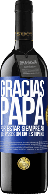 39,95 € Envío gratis | Vino Tinto Edición RED MBE Reserva Gracias papá, por estar siempre ahí. Que pases un día estupendo Etiqueta Azul. Etiqueta personalizable Reserva 12 Meses Cosecha 2015 Tempranillo